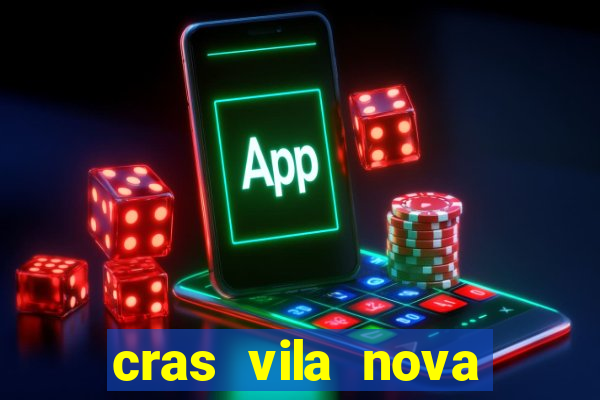 cras vila nova cachoeirinha horario de funcionamento